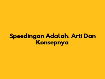 Speedingan Adalah: Arti Dan Konsepnya