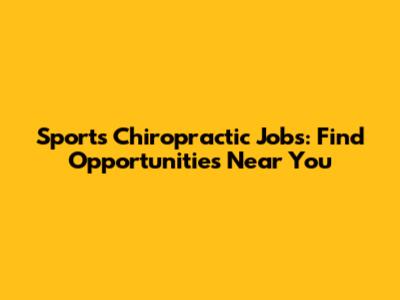 Sports Chiropractic Jobs: Find Opportunities Near You