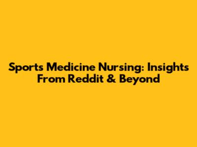 Sports Medicine Nursing: Insights From Reddit & Beyond