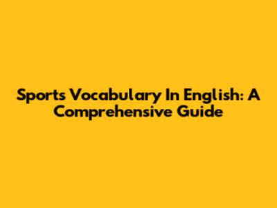 Sports Vocabulary In English: A Comprehensive Guide