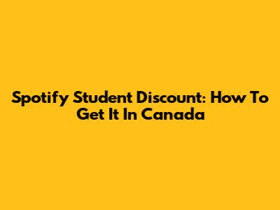 Spotify Student Discount: How To Get It In Canada