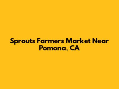 Sprouts Farmers Market Near Pomona, CA