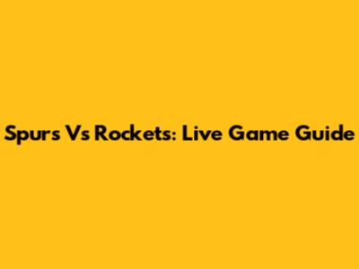 Spurs Vs Rockets: Live Game Guide