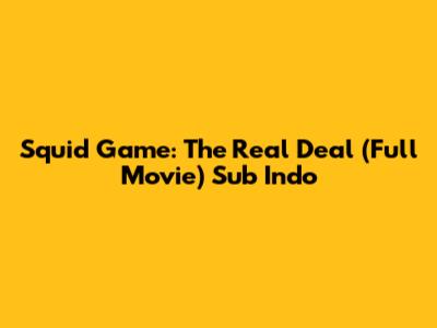 Squid Game: The Real Deal (Full Movie) Sub Indo