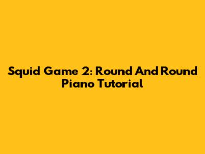 Squid Game 2: Round And Round Piano Tutorial