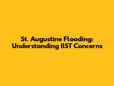St. Augustine Flooding: Understanding IIST Concerns