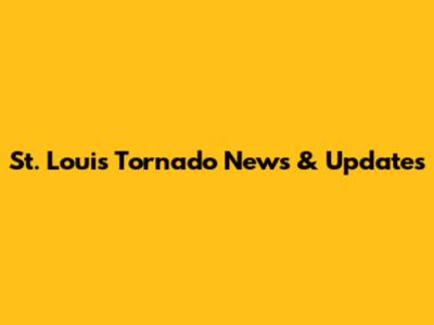 St. Louis Tornado News & Updates