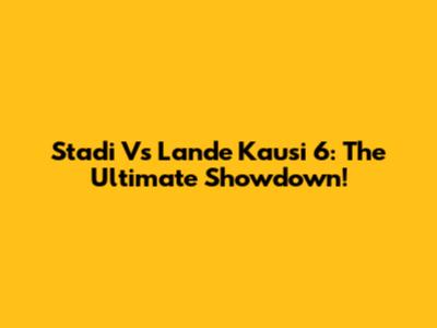 Stadi Vs Lande Kausi 6: The Ultimate Showdown!