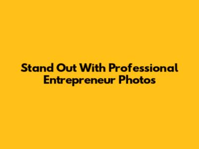 Stand Out With Professional Entrepreneur Photos
