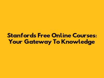 Stanford's Free Online Courses: Your Gateway To Knowledge