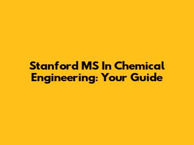 Stanford MS In Chemical Engineering: Your Guide
