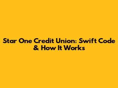 Star One Credit Union: Swift Code & How It Works