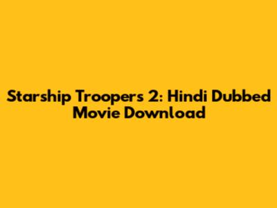 Starship Troopers 2: Hindi Dubbed Movie Download
