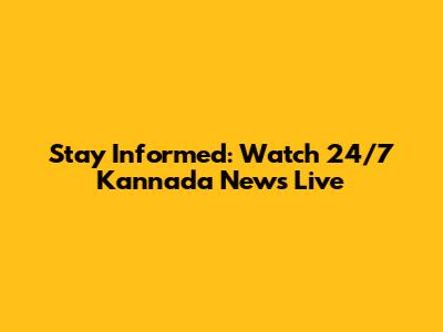 Stay Informed: Watch 24/7 Kannada News Live