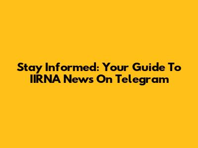 Stay Informed: Your Guide To IIRNA News On Telegram