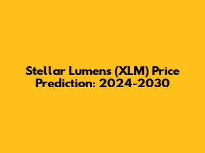 Stellar Lumens (XLM) Price Prediction: 2024-2030