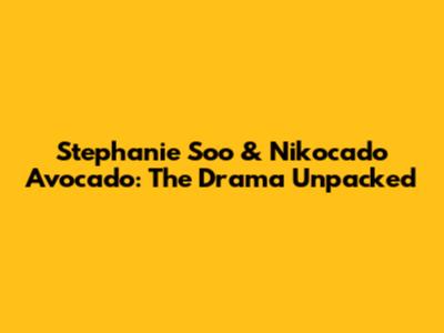 Stephanie Soo & Nikocado Avocado: The Drama Unpacked