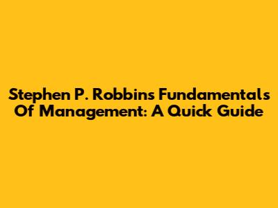Stephen P. Robbins' Fundamentals Of Management: A Quick Guide