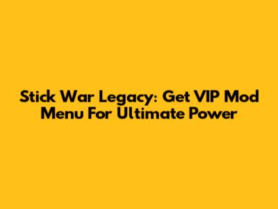 Stick War Legacy: Get VIP Mod Menu For Ultimate Power