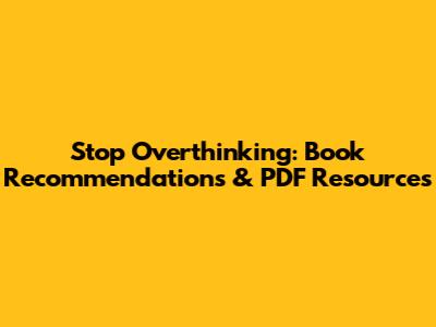 Stop Overthinking: Book Recommendations & PDF Resources
