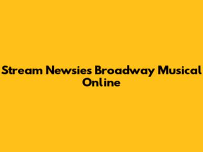Stream "Newsies" Broadway Musical Online
