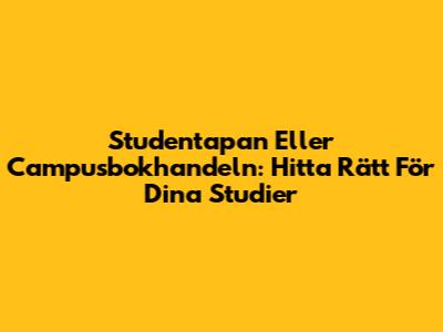 Studentapan Eller Campusbokhandeln: Hitta Rätt För Dina Studier