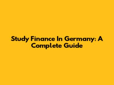 Study Finance In Germany: A Complete Guide
