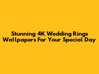 Stunning 4K Wedding Rings Wallpapers For Your Special Day