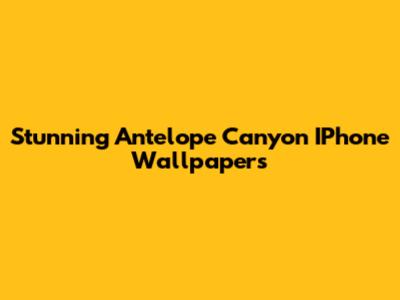 Stunning Antelope Canyon IPhone Wallpapers