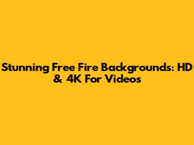 Stunning Free Fire Backgrounds: HD & 4K For Videos