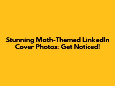 Stunning Math-Themed LinkedIn Cover Photos: Get Noticed!