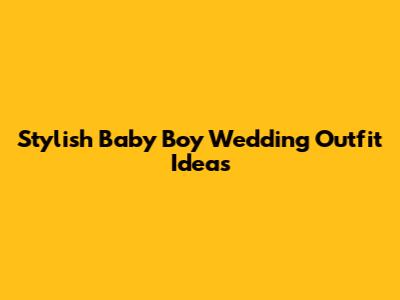 Stylish Baby Boy Wedding Outfit Ideas