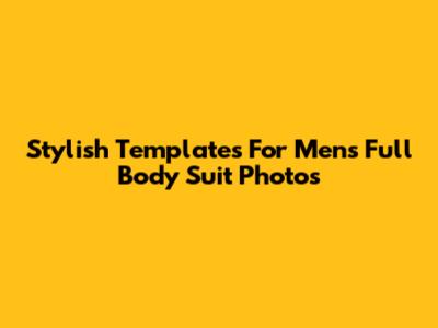 Stylish Templates For Men's Full Body Suit Photos