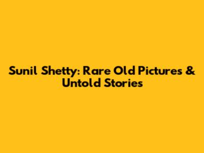 Sunil Shetty: Rare Old Pictures & Untold Stories