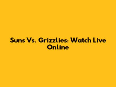 Suns Vs. Grizzlies: Watch Live Online