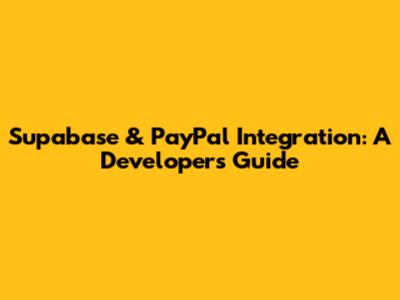 Supabase & PayPal Integration: A Developer's Guide