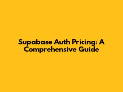 Supabase Auth Pricing: A Comprehensive Guide