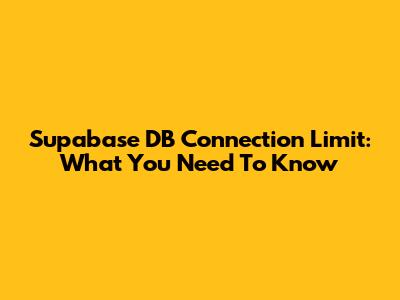 Supabase DB Connection Limit: What You Need To Know