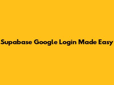 Supabase Google Login Made Easy