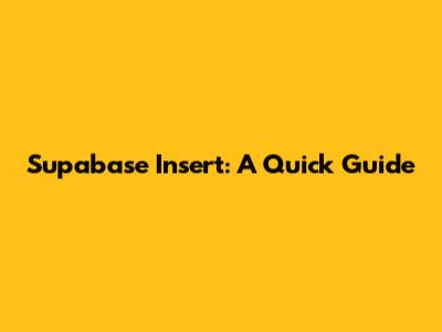 Supabase Insert: A Quick Guide