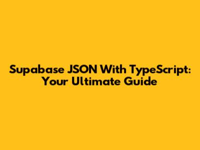 Supabase JSON With TypeScript: Your Ultimate Guide