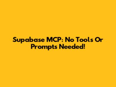 Supabase MCP: No Tools Or Prompts Needed!