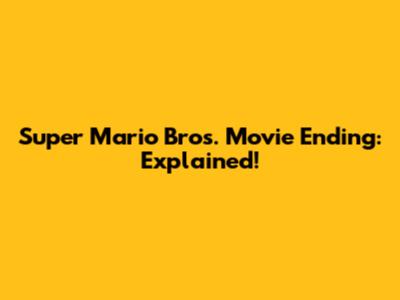 Super Mario Bros. Movie Ending: Explained!