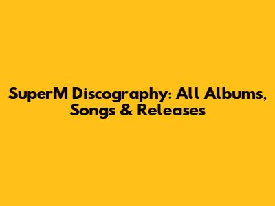 SuperM Discography: All Albums, Songs & Releases