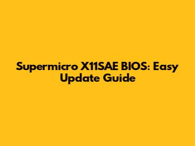 Supermicro X11SAE BIOS: Easy Update Guide