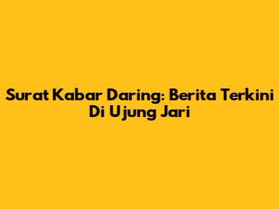 Surat Kabar Daring: Berita Terkini Di Ujung Jari