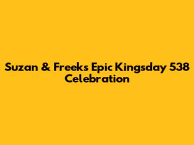 Suzan & Freek's Epic Kingsday 538 Celebration