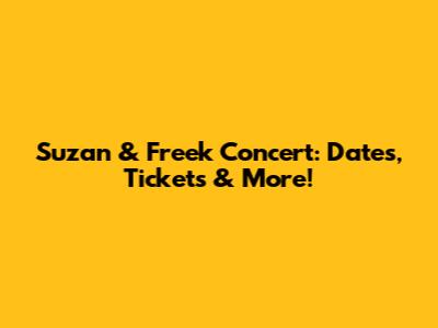 Suzan & Freek Concert: Dates, Tickets & More!