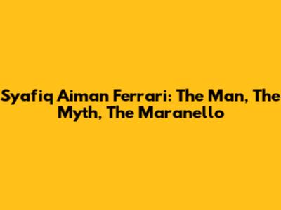 Syafiq Aiman Ferrari: The Man, The Myth, The Maranello
