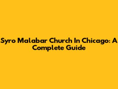 Syro Malabar Church In Chicago: A Complete Guide